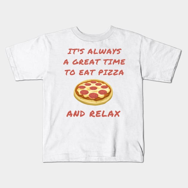 It's always a great time to eat pizza and relax Kids T-Shirt by IOANNISSKEVAS